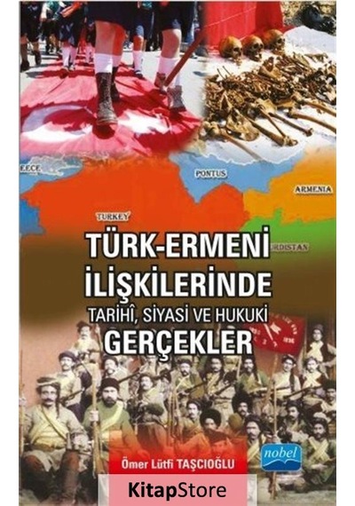 Türk - Ermeni İlişkilerinde Tarihi Siyasi ve Hukuki Gerçekler - Ömer Lütfi Taşcıoğlu - Nobel Akademik Yayıncılık