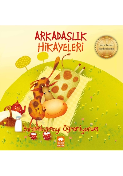 Arkadaşlık Hikayeleri - Yardımlaşmayı Öğreniyorum