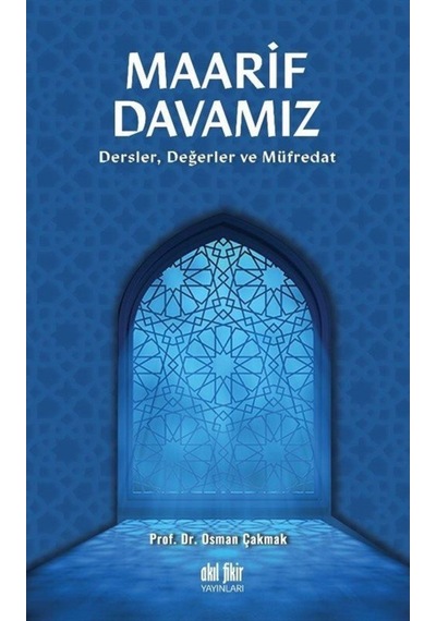 Maarif Davamız: Dersler Değerler ve Müfredat  -  Osman Çakmak  -  Akıl Fikir Yayınları