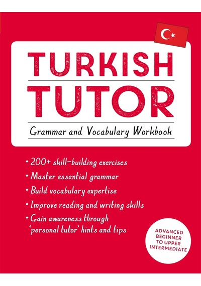 Turkish Tutor: Grammar And Vocabulary Workbook Learn Turkish With Teach Yourself : Advanced Beginne