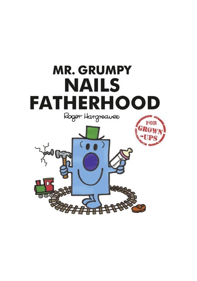 Mr. Grumpy Nails Fatherhood