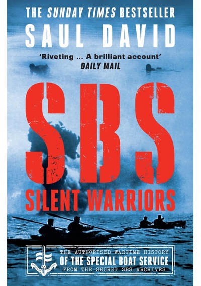 SBS - Silent Warriors The Authorised Wartime History of the Special Boat Service from the Secret SBS Archives