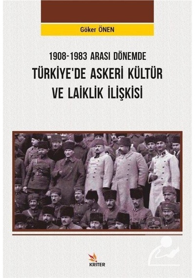 1908 - 1983 Arası Dönemde Türkiyede Askeri Kültür ve Laiklik İlişkisi - Göker Önen - Kriter