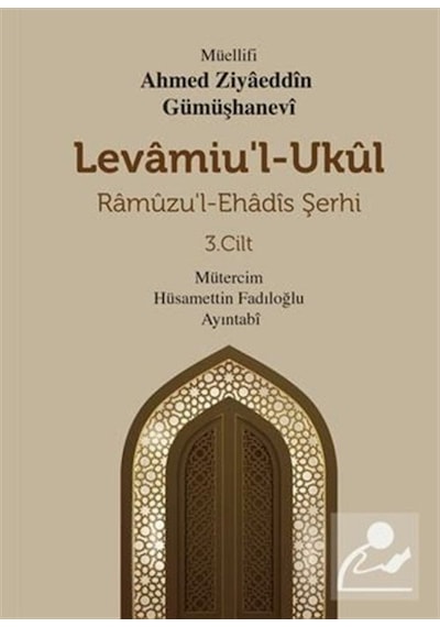 Levamiu'l-Ukul: Ramuzu'l-Ehadis Şerhi 3.Cilt - Ahmed Ziyaeddin Gümüşhanevi - Mevsimler Kitap
