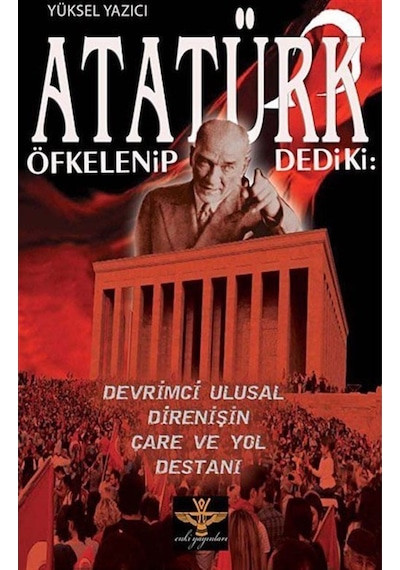 Atatürk Öfkelenip Dedi ki: - Yüksel Yazıcı - Enki Yayınları