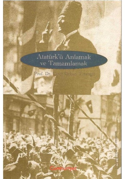 Atatürk'ü Anlamak Ve Tamamlamak - Prof.dr.cavit Orhan Tütengil