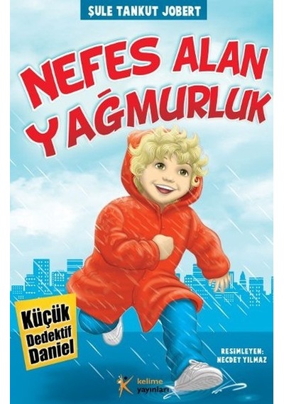 Küçük Dedektif Daniel - Nefes Alan Yağmurluk - Şule Tankut Jobert - Kelime Yayınları