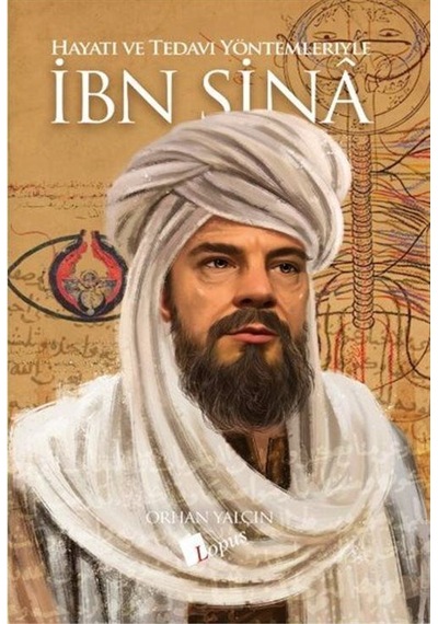 Hayatı ve Tedavi Yöntemleriyle İbn Sina / Orhan Yalçın