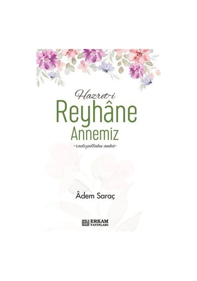 Hazreti Reyhane Annemiz / Adem Saraç