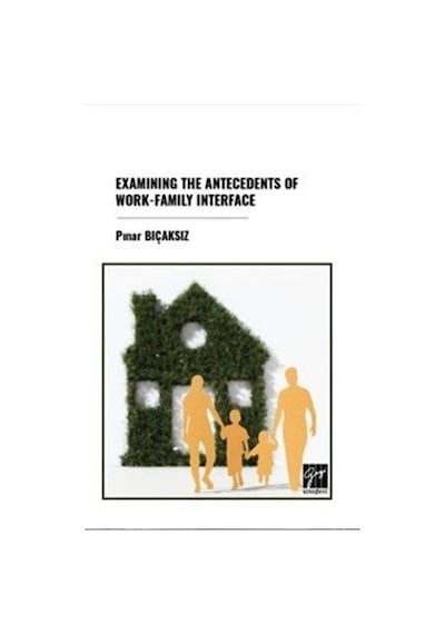 Examining The Antecedents Of Work-family Interface / Pınar Bıc...