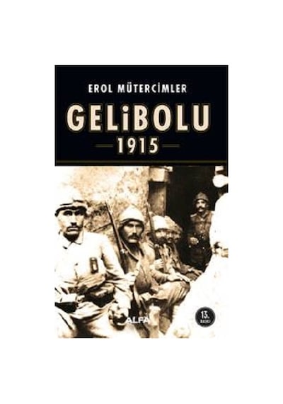 Korkak Abdulden JollyTürk'e Gelibolu 1915 - Erol Mütercimler - Alfa Yayıncılık