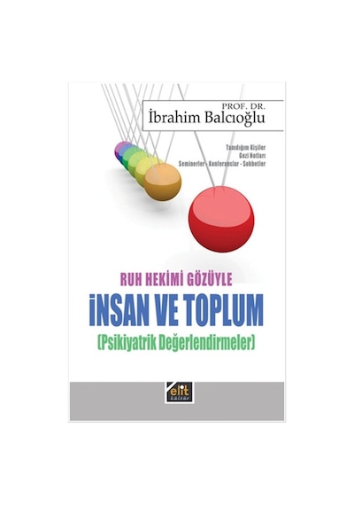 Ruh Hekimi Gözüyle İnsan ve Toplum - Psikiyatrik Değerlendirme - İbrahim Balcıoğlu - Elit Kültür