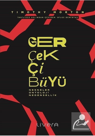 Gerçekçi Büyü: Nesneler Ontoloji Nedensellik - Timothy Morton - Livera Yayınevi
