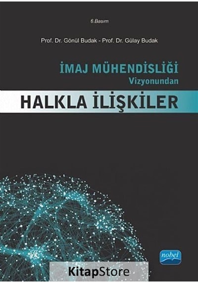 İmaj Mühendisliği Vizyonundan Halkla İlişkiler - Gülay Budak -  Gönül Budak - Nobel Akademik Yayıncılık