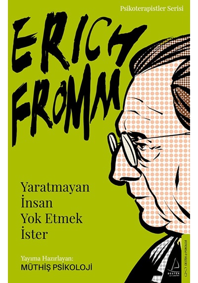Erich Fromm Yaratmayan Insan Yok Etmek Ister