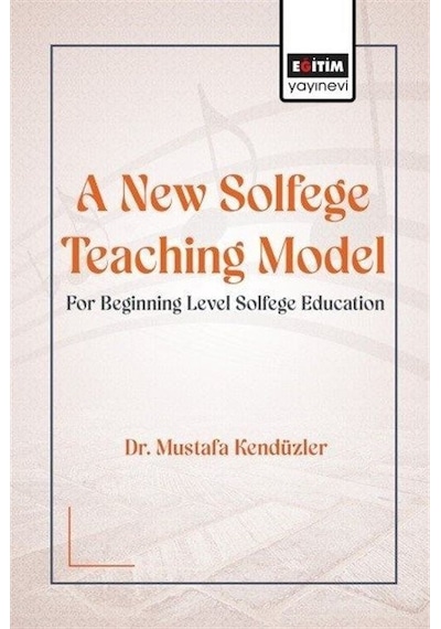 A New Solfege Teaching Model For Beginning Level Solfege / Dr. Mustafa Kendüzler