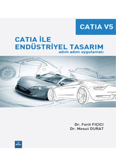 Catia ile Endüstriyel Tasarım - Ferit Fıçıcı -  Mesut Durat - Dora Yayıncılık