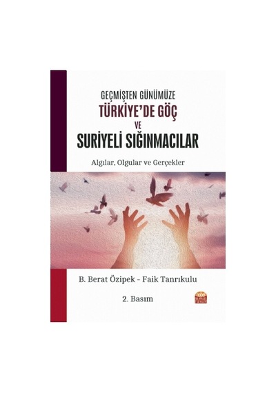 Geçmişten Günümüze Türkiye'de Göç ve Suriyeli Sığınmacılar  - B. Berat Özipek  - Nobel Bilimsel Eserler