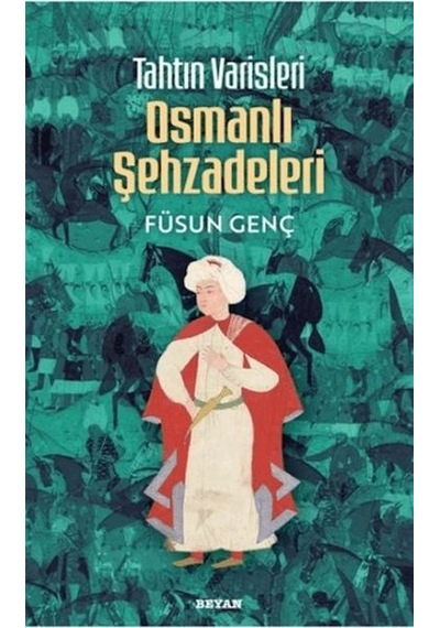 Tahtın Varisleri Osmanlı Şehzadeleri