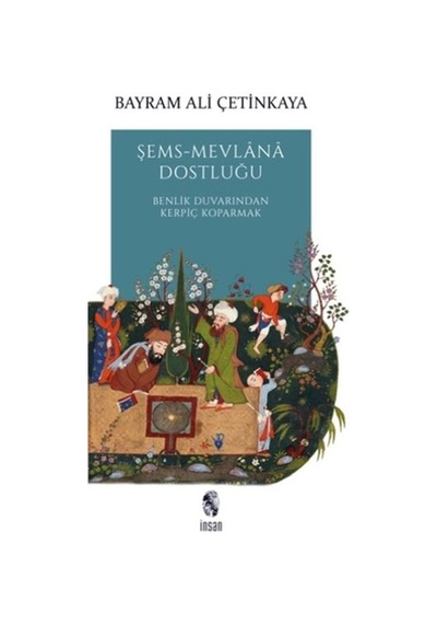 Şems-mevlana Dostluğu - Benlik Duvarından Kerpiç Koparmak