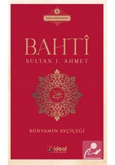 Bahti - Sultan 1. Ahmet - Bünyamin Ayçiçeği - İdeal Kültür Yayıncılık