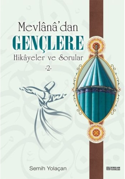 Mevlana’Dan Gençlere Hikayeler Ve Sorular - 2 - Semih Yolaçan