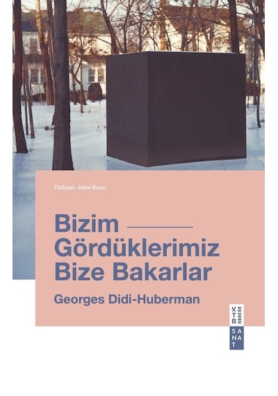 Ketebe Georges Didi-huberman Bizim Gördüklerimiz Bize Bakarlar