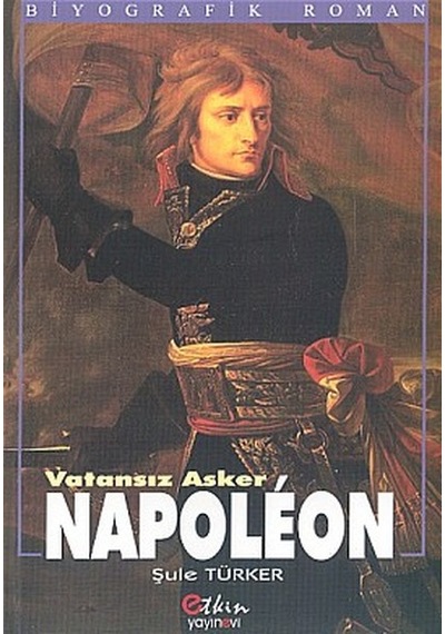 Vatansız Asker Napoleon - Şule Türker - Etkin Yayınları