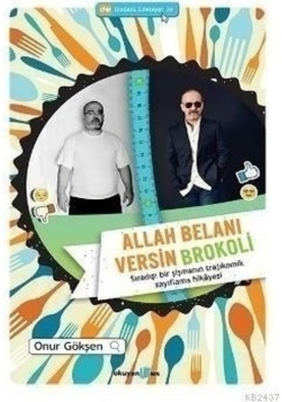 Allah Belanı Versin Brokoli - Sıradışı Bir Şişmanın Trajikomik Zayıflama Hikayesi - Onur Gökşen - Okuyan Us Yayınları