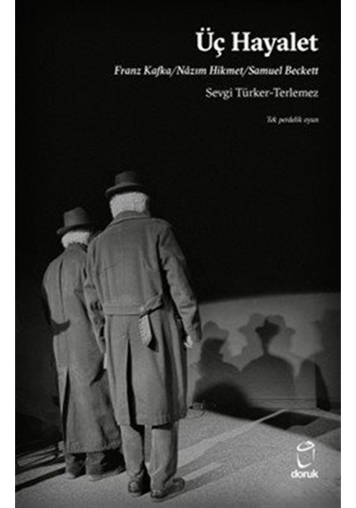 Üç Hayalet & Franz Kafka / Nazım Hikmet / Samuel Beckett / Sev...