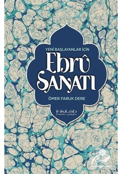 Yeni Başlayanlar İçin Ebru Sanatı - Ömer Faruk Dere - İnkılab Yayınları