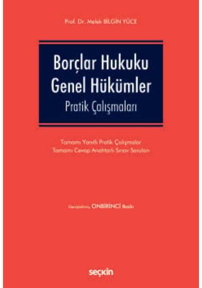 Borçlar Hukuku Genel Hükümler Pratik Çalışmaları Prof. Dr. Melek Bilgin Yüce