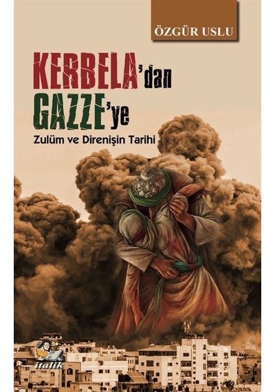 Kerbela'dan Gazze'ye & Zulüm Ve Direnişin Tarihi / Özgür Uslu