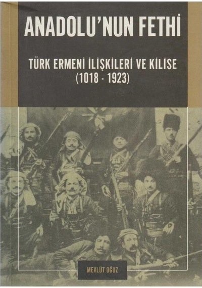 Anadolu'nun Fethi Türk Ermeni İlişkileri Ve Kilise 1018 -1923 İlk Baskı 2004