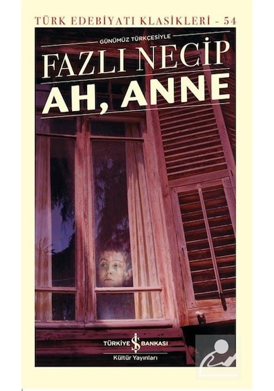 Ah Anne - Fazlı Necip - İş Bankası Kültür Yayınları