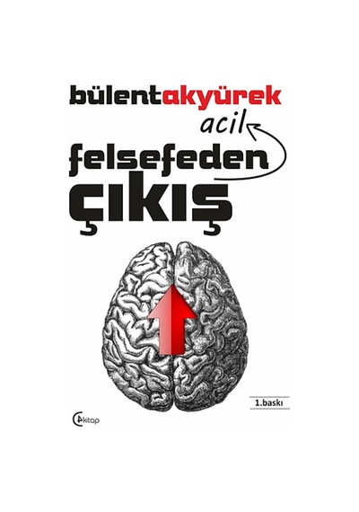 Felsefeden Acil Çıkış - Bülent Akyürek - C4 Kitap