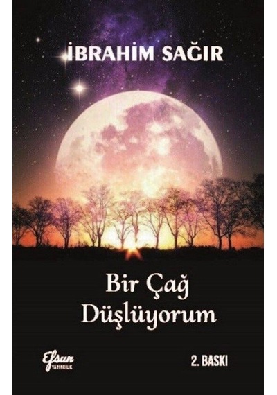 Bir Çağ Düşlüyorum - İbrahim Sağır - Efsun Yayıncılık