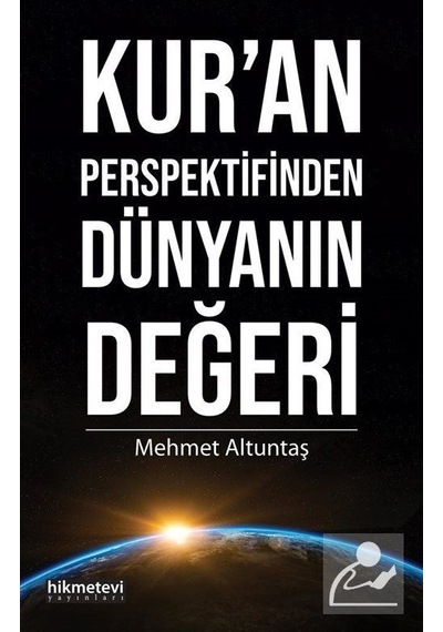 Kur'an Perspektifinden Dünyanın Değeri - Mehmet Altuntaş - Hikmetevi Yayınları