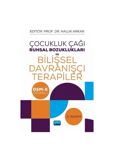Çocukluk Çağı Ruhsal Bozuklukları ve Bilişsel Davranışçı Terapiler - DSM-5 Odaklı - Haluk Arkar - Nobel Akademik Yayıncılık