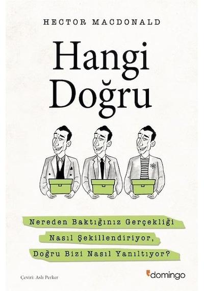 Hangi Doğru? - Nereden Baktığınız Gerçekliği Nasıl Şekillendiriyor Doğru Bizi Nasıl Yanıltıyor? - Hector Macdonald - Domingo Yayınevi