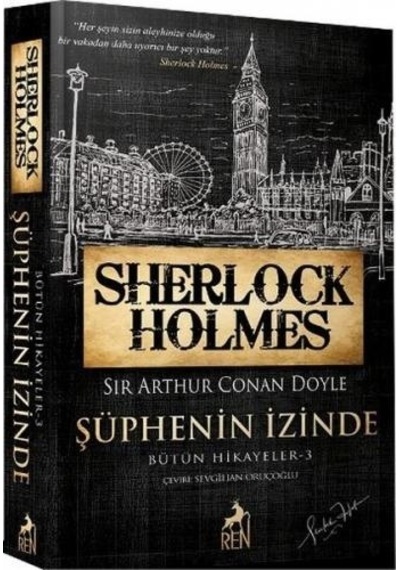 Sherlock Holmes - Şüphenin İzinde - Bütün Hikayeler 3 - Sir Arthur Conan Doyle - Ren Kitap