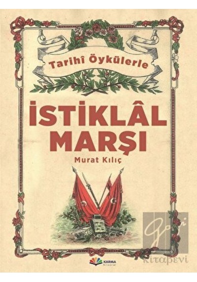 Tarihi Öykülerle İstiklal Marşı - Murat Kılıç - Karma Kitaplar