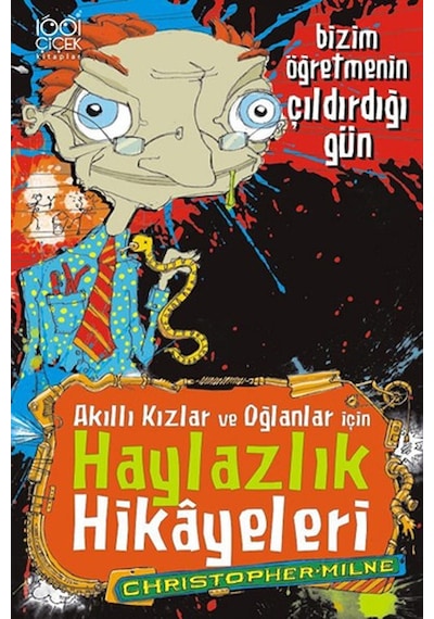 Akıllı Kızlar ve Oğlanlar İçin Haylazlık Hikayeleri - Bizim Öğretmenin Çıldırdığı Gün - Christopher Milne - 1001 Çiçek