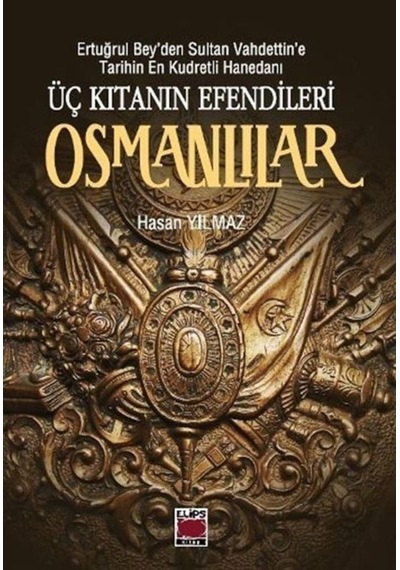 Üç Kıtanın Efendileri Osmanlılar - Hasan Yılmaz - Elips Kitapları
