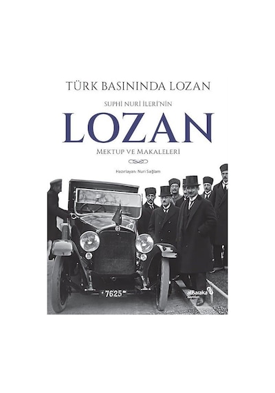 Türk Basınında Lozan: Suphi Nuri İleri'nin Lozan Mektup ve Makaleleri- alBaraka Yayınları