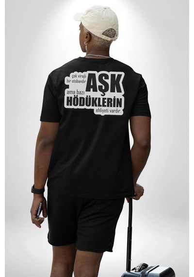 Çok Virajlı Bir Otabandır Aşk, Ama Bazı Hödüklerin Ehliyeti Vardır Yazılı Pamuklu Unisex Oversize Sırt Dijital Baskılı Siyah T-shirt Siyah