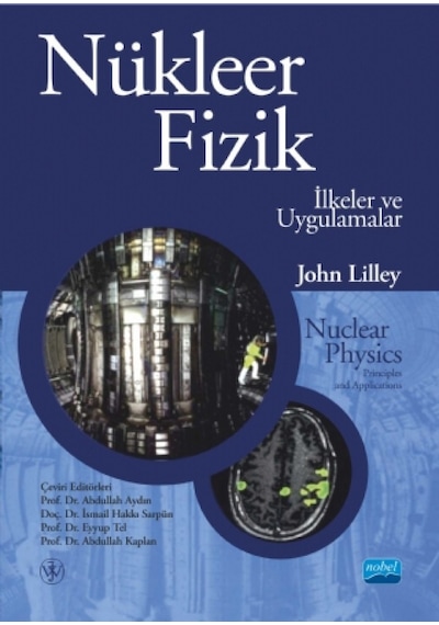 Nükleer Fizik-İlkeler ve Uygulamalar - J. S. Lilley - Nobel Akademik Yayıncılık