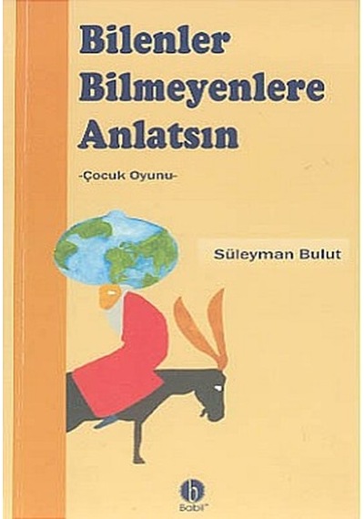 Bilenler Bilmeyenlere Anlatsın - Süleyman Bulut - Babil Yayıncılık