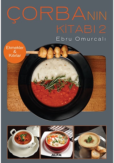 Çorba'nın Kitabı 2 Ekmekler & Kıtırlar - Ebru Omurcalı - Alfa Yayıncılık