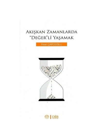 Akışkan Zamanlarda ''Değerli Yaşamak - İhsan Çapcıoğlu - Diyanet İşleri Başkanlığı